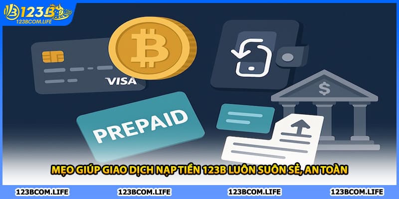 Mẹo giúp giao dịch nạp tiền 123B luôn suôn sẻ, an toàn